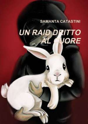 Un Raid Dritto Al Cuore de Samanta Catastini