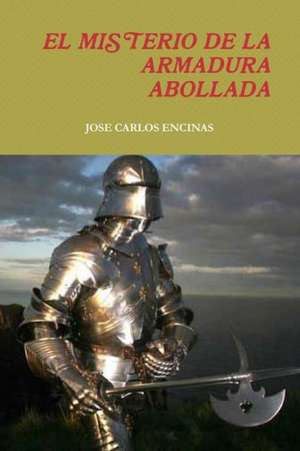 El Misterio de La Armadura Abollada de Jose Carlos Encinas