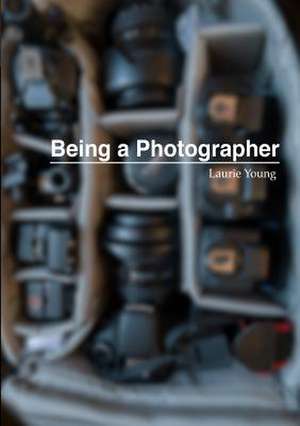 Being a Photographer de Laurie Young