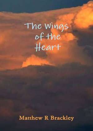 The Wings of the Heartt de Matthew R. Brackley