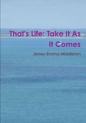 That's Life: Take It as It Comes de Jersey-Emma Middleton