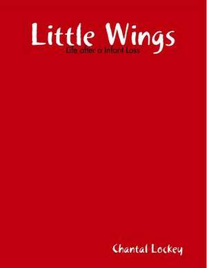 Little Wings: Life After Loss de Chantal Lockey