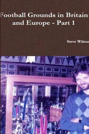 Football Grounds in Britain and Europe - Part 1 de Steve Wilson