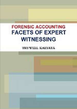 Forensic Accounting: Facets of Expert Witnessing de Trywell Kalyata