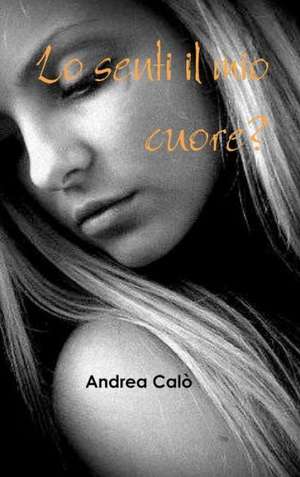 Lo Senti Il Mio Cuore? (Hard Cover) de Andrea Calo'