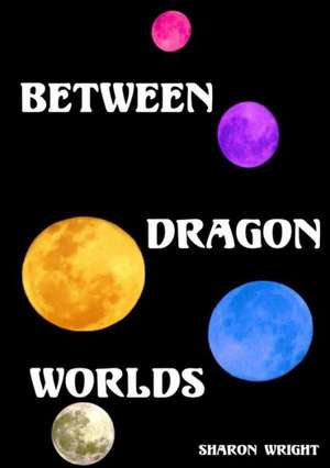 Between Dragon Worlds de Sharon Wright