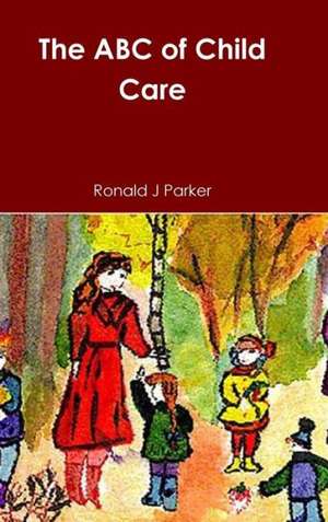 The ABC of Child Care de Ronald J. Parker