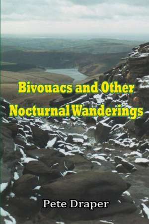 Bivouacs and Other Nocturnal Wanderings de Pete Draper