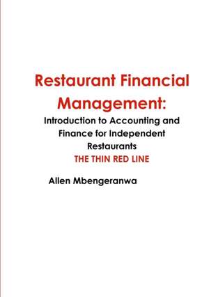 Restaurant Financial Management: Introduction to Accounting and Finance for Independent Restaurants de Allen Mbengeranwa