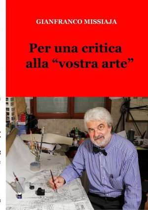 Per Una Critica Alla "Vostra Arte" de Gianfranco Missiaja