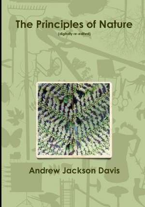 The Principles of Nature (Digitally Re-Edited) de Andrew Jackson Davis