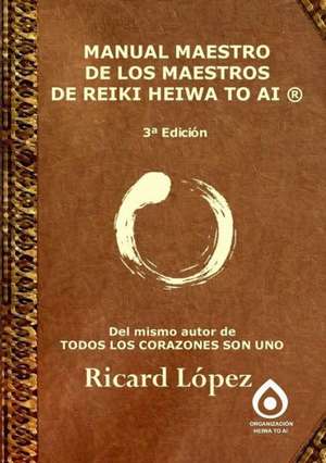 Manual Maestro de Los Maestros de Reiki Heiwa to AI (R) de Ricard Lopez