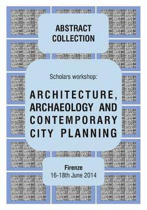 Architecture, Archaeology and Contemporary City Planning - Abstract Collection of the Workshop de Giorgio Verdiani