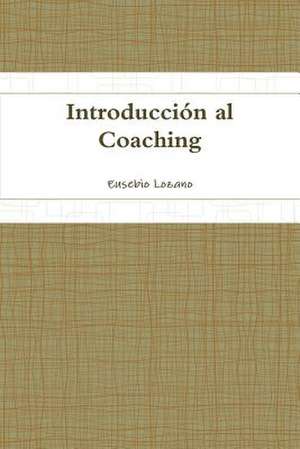 Introduccion Al Coaching de Eusebio Lozano