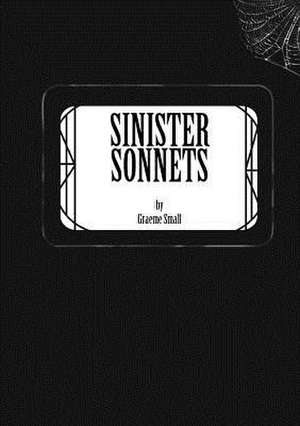 Sinister Sonnets de Graeme Small