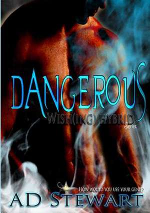 Dangerous: Wish(ing) Hybrid Series de Ad Stewart