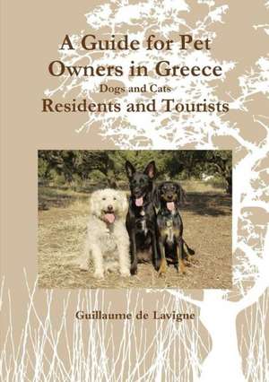 A Guide for Pet Owners in Greece Residents and Tourists de Guillaume De LaVigne