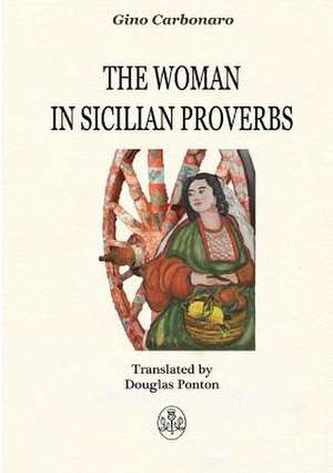 The Woman in Sicilian Proverbs de Gino Carbonaro