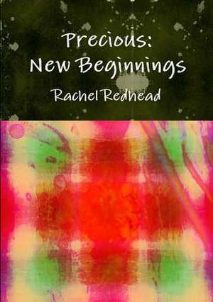 Precious: New Beginnings de Rachel Redhead