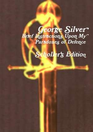 Brief Instructions Upon My Paradoxes of Defence: Scholler's Edition de George Silver