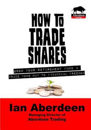 How to Trade Shares de Ian Aberdeen