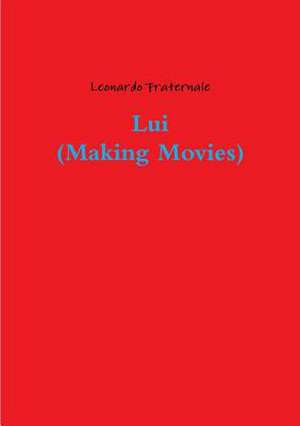 Lui (Making Movies) de Leonardo Fraternale