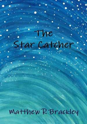 The Star Catcher de Matthew R. Brackley