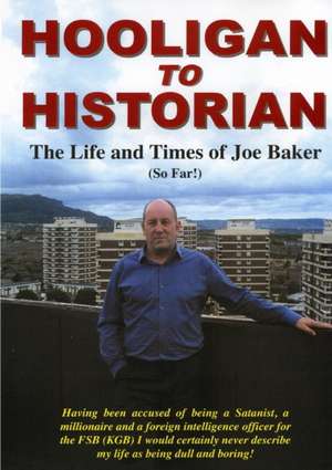 Hooligan to Historian de Joe Baker