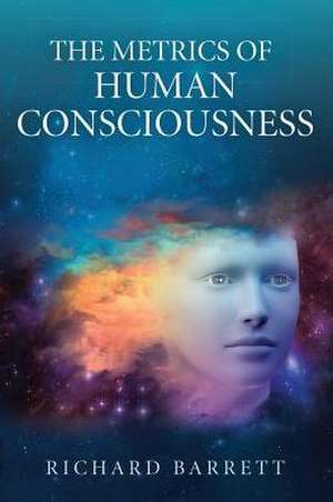 The Metrics of Human Consciousness de Richard Barrett