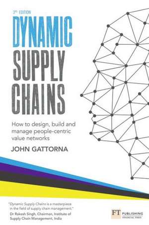 Dynamic Supply Chains: How to Design, Build and Manage People-Centric Value Networks de John Gattorna