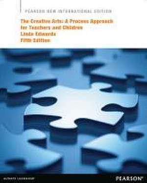 Creative Arts, The: A Process Approach for Teachers and Children de Linda Edwards