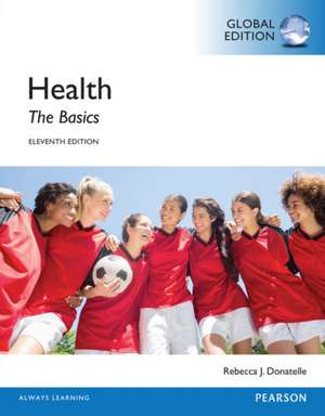 Health: The Basics, Global Edition de Rebecca Donatelle