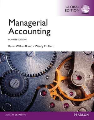 Managerial Accounting with MyAccountingLab, Global Edition de Karen W. Braun