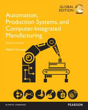 Automation, Production Systems, and Computer-Integrated Manufacturing, Global Edition de Mikell Groover