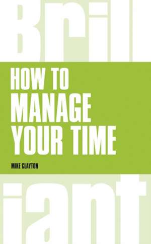 How to manage your time de Mike Clayton