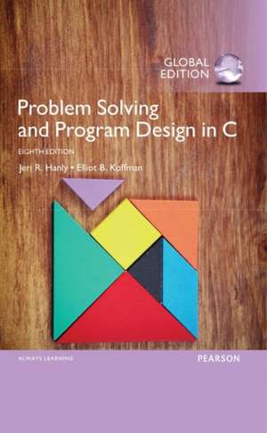 Problem Solving and Program Design in C, Global Edition de Elliot Koffman