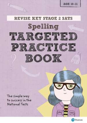 Revise Key Stage 2 SATs English - Spelling - Targeted Practice de Isabelle Bridger Eames