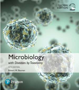 Microbiology with Diseases by Taxonomy, Global Edition de Robert Bauman