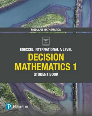 Pearson Edexcel International A Level Mathematics Decision Mathematics 1 Student Book de Harry Smith