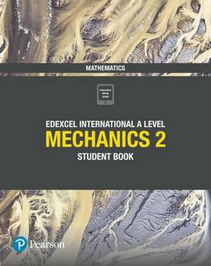 Pearson Edexcel International A Level Mathematics Mechanics 2 Student Book de Harry Smith