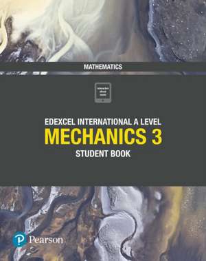 Pearson Edexcel International A Level Mathematics Mechanics 3 Student Book de Harry Smith