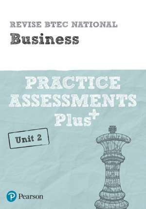 Pearson REVISE BTEC National Business Practice Plus U2 - for 2025 exams de Steve Jakubowski