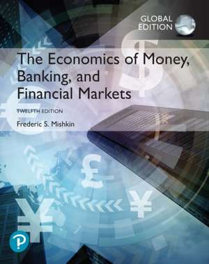 Economics of Money, Banking and Financial Markets plus Pearson MyLab Economics with Pearson eText, Global Edition de Frederic S. Mishkin