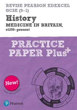 Revise Pearson Edexcel GCSE (9-1) History Medicine in Britain, c1250-present Practice Paper Plus de Kirsty Taylor