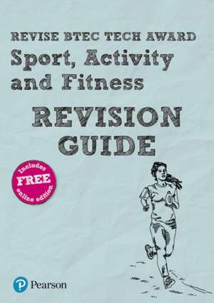 Pearson REVISE BTEC Tech Award Sport, Activity and Fitness Revision Guide: incl. online revision - for 2025 and 2026 exams de Jennifer Brown