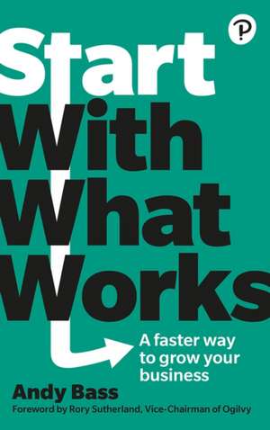 Start with What Works de Andy Bass