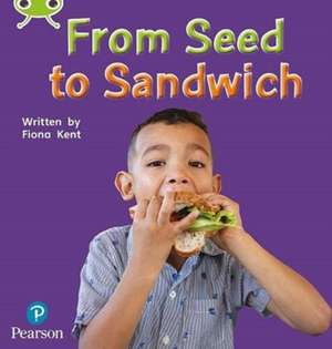 Bug Club Phonics Non-Fiction Early Years and Reception Phase 1 From Seed to Sandwich de Fiona Kent