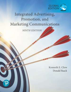 Integrated Advertising, Promotion, and Marketing Communications, Global Edition de Kenneth Clow