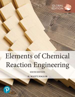 Elements of Chemical Reaction Engineering, Global Edition de H. Fogler