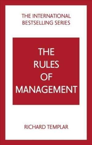 The Rules of Management: A definitive code for managerial success de Richard Templar